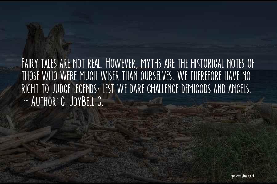 C. JoyBell C. Quotes: Fairy Tales Are Not Real. However, Myths Are The Historical Notes Of Those Who Were Much Wiser Than Ourselves. We