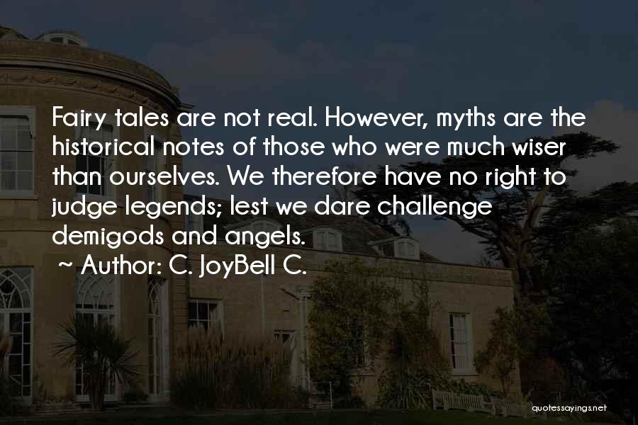 C. JoyBell C. Quotes: Fairy Tales Are Not Real. However, Myths Are The Historical Notes Of Those Who Were Much Wiser Than Ourselves. We