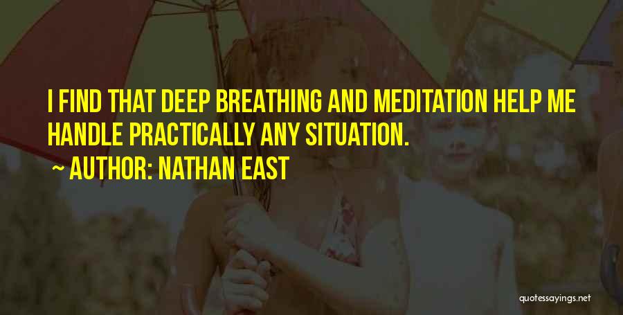 Nathan East Quotes: I Find That Deep Breathing And Meditation Help Me Handle Practically Any Situation.