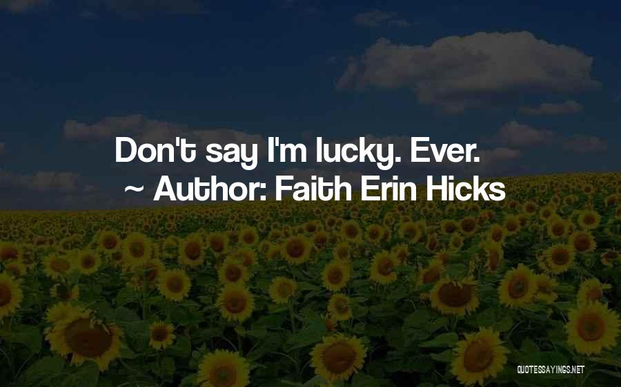 Faith Erin Hicks Quotes: Don't Say I'm Lucky. Ever.