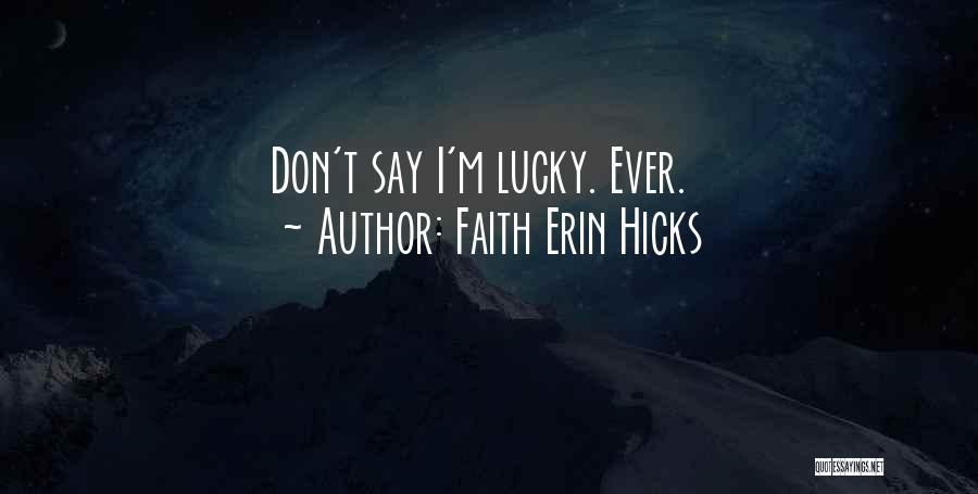 Faith Erin Hicks Quotes: Don't Say I'm Lucky. Ever.