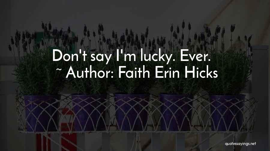 Faith Erin Hicks Quotes: Don't Say I'm Lucky. Ever.