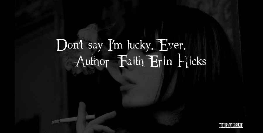 Faith Erin Hicks Quotes: Don't Say I'm Lucky. Ever.