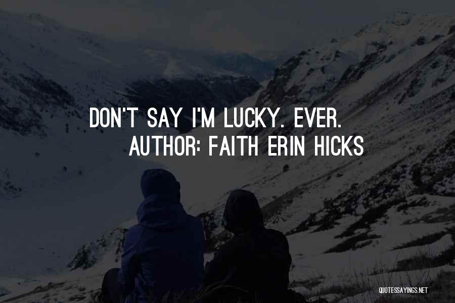 Faith Erin Hicks Quotes: Don't Say I'm Lucky. Ever.