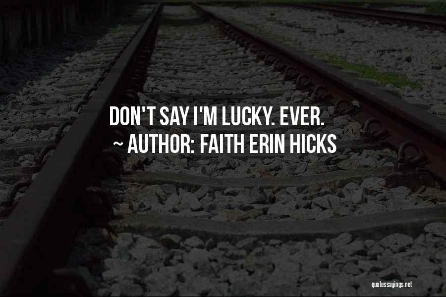 Faith Erin Hicks Quotes: Don't Say I'm Lucky. Ever.