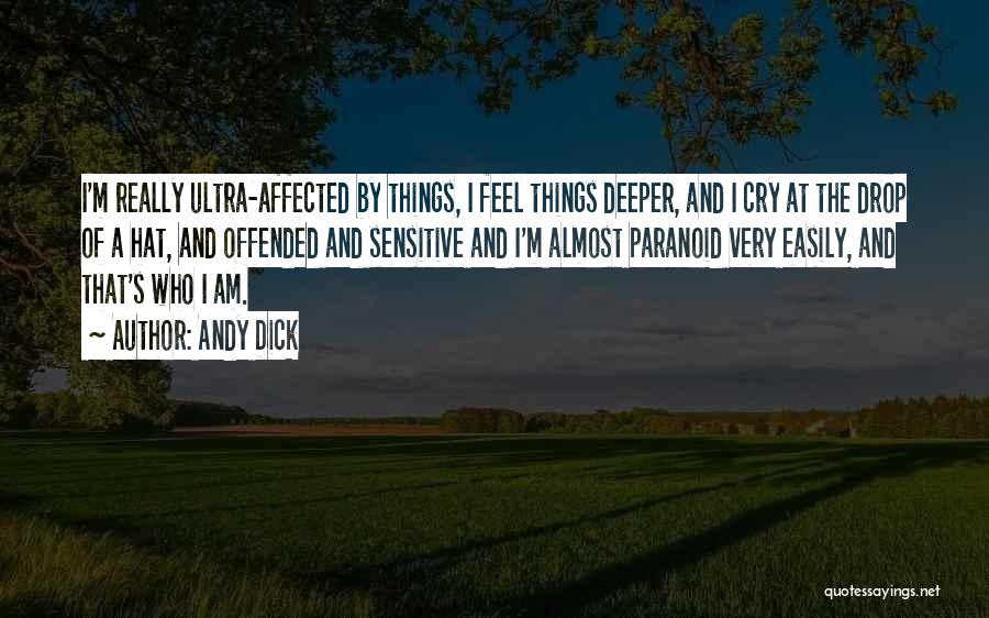 Andy Dick Quotes: I'm Really Ultra-affected By Things, I Feel Things Deeper, And I Cry At The Drop Of A Hat, And Offended