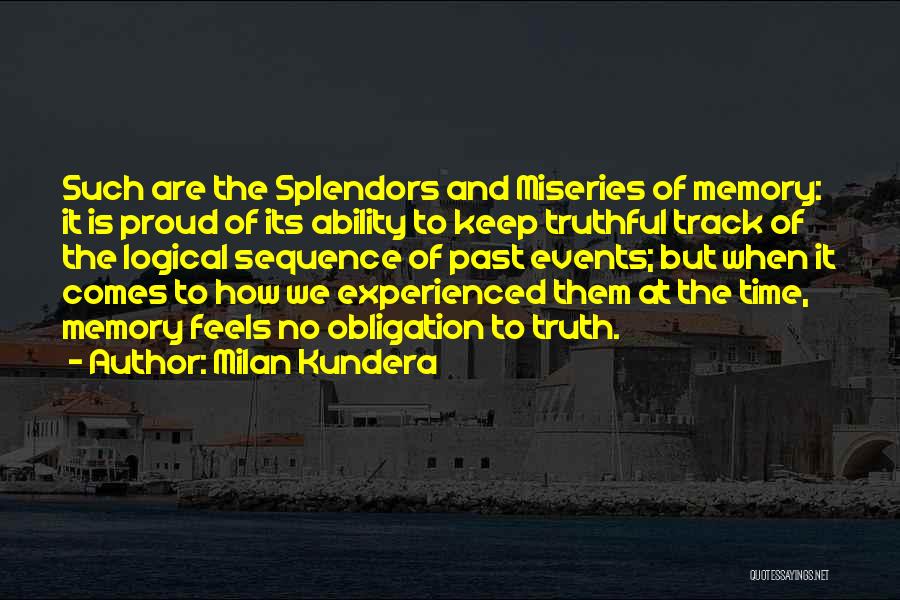 Milan Kundera Quotes: Such Are The Splendors And Miseries Of Memory: It Is Proud Of Its Ability To Keep Truthful Track Of The