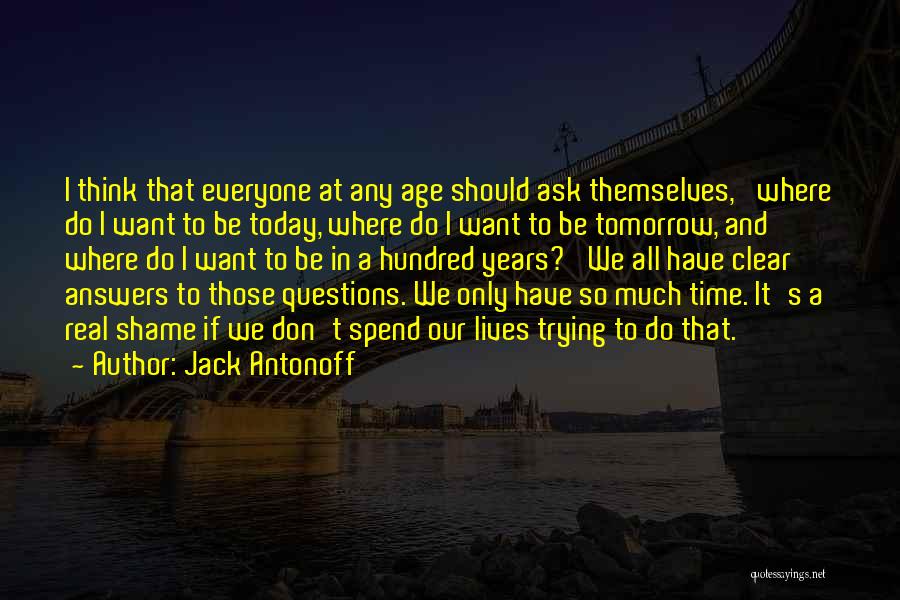 Jack Antonoff Quotes: I Think That Everyone At Any Age Should Ask Themselves, 'where Do I Want To Be Today, Where Do I