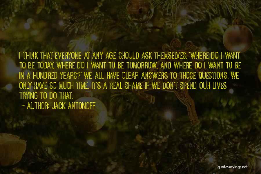 Jack Antonoff Quotes: I Think That Everyone At Any Age Should Ask Themselves, 'where Do I Want To Be Today, Where Do I