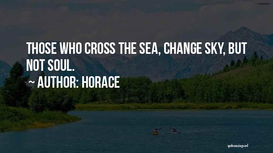 Horace Quotes: Those Who Cross The Sea, Change Sky, But Not Soul.