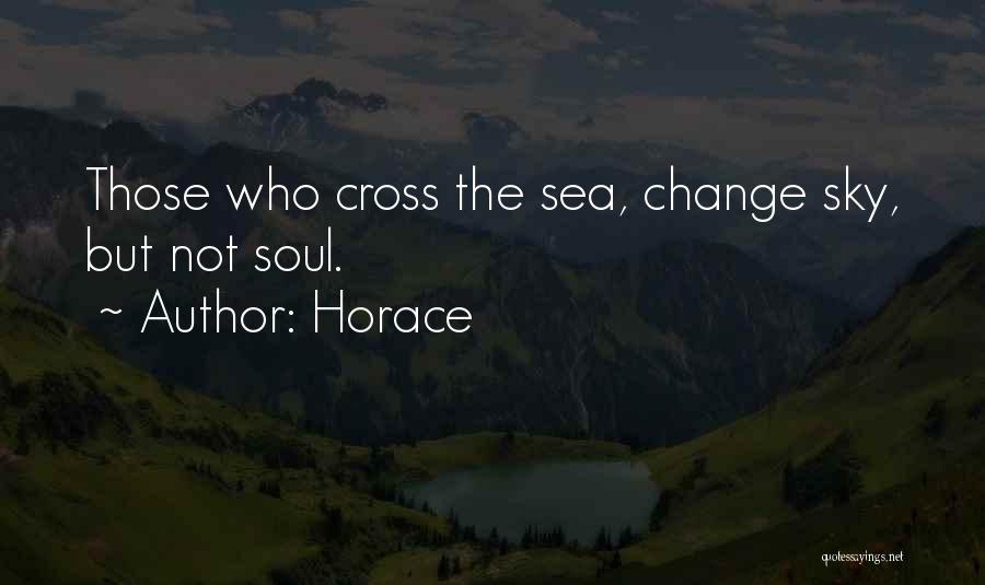 Horace Quotes: Those Who Cross The Sea, Change Sky, But Not Soul.