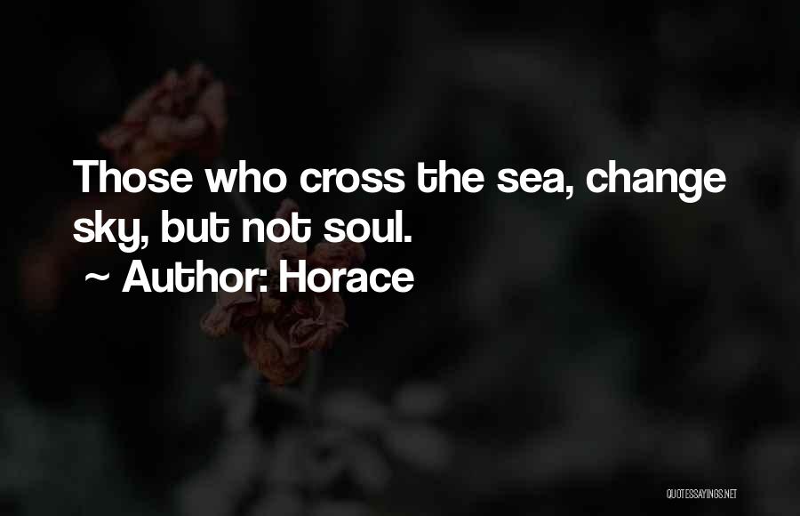 Horace Quotes: Those Who Cross The Sea, Change Sky, But Not Soul.