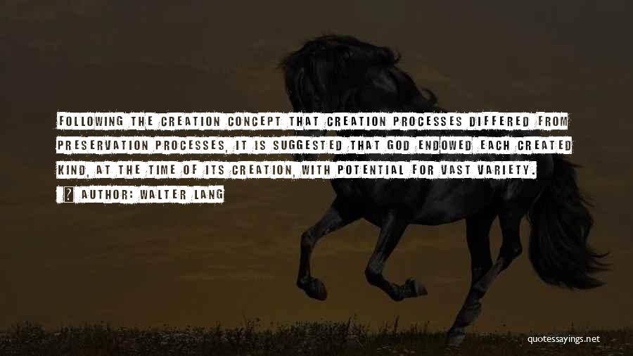 Walter Lang Quotes: Following The Creation Concept That Creation Processes Differed From Preservation Processes, It Is Suggested That God Endowed Each Created Kind,