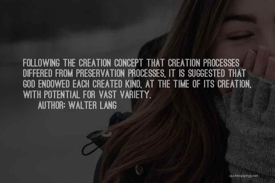 Walter Lang Quotes: Following The Creation Concept That Creation Processes Differed From Preservation Processes, It Is Suggested That God Endowed Each Created Kind,