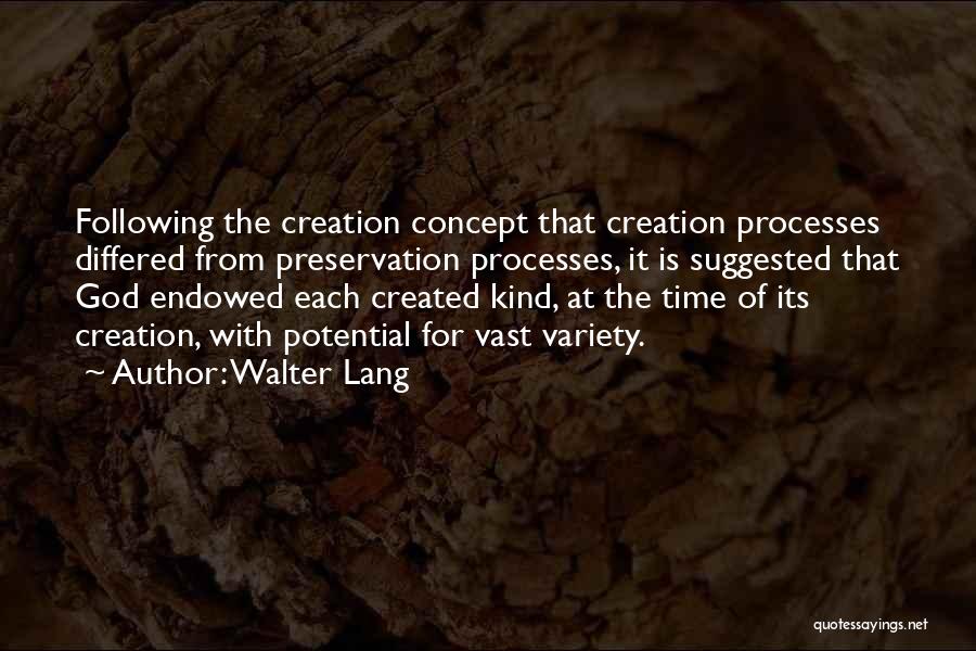 Walter Lang Quotes: Following The Creation Concept That Creation Processes Differed From Preservation Processes, It Is Suggested That God Endowed Each Created Kind,