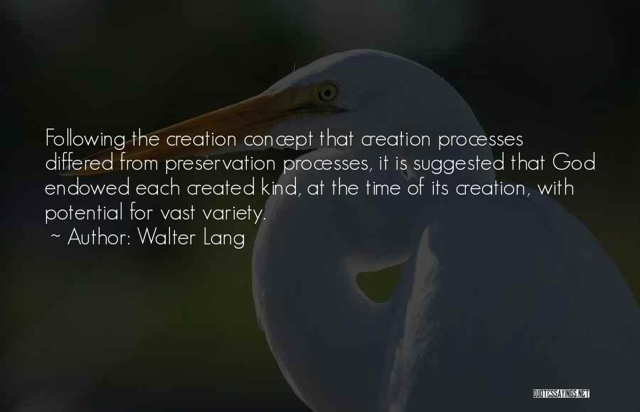 Walter Lang Quotes: Following The Creation Concept That Creation Processes Differed From Preservation Processes, It Is Suggested That God Endowed Each Created Kind,