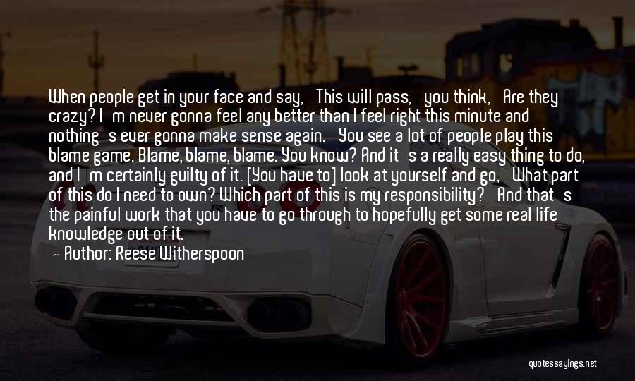 Reese Witherspoon Quotes: When People Get In Your Face And Say, 'this Will Pass,' You Think, 'are They Crazy? I'm Never Gonna Feel