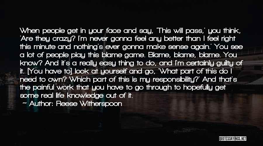 Reese Witherspoon Quotes: When People Get In Your Face And Say, 'this Will Pass,' You Think, 'are They Crazy? I'm Never Gonna Feel