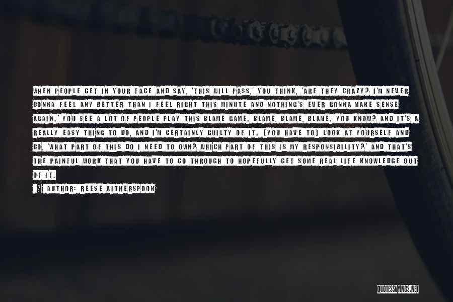 Reese Witherspoon Quotes: When People Get In Your Face And Say, 'this Will Pass,' You Think, 'are They Crazy? I'm Never Gonna Feel