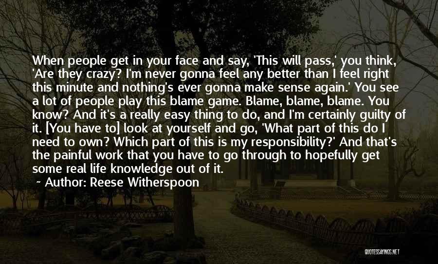 Reese Witherspoon Quotes: When People Get In Your Face And Say, 'this Will Pass,' You Think, 'are They Crazy? I'm Never Gonna Feel