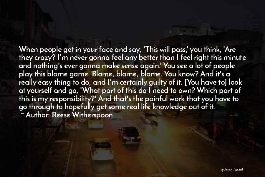 Reese Witherspoon Quotes: When People Get In Your Face And Say, 'this Will Pass,' You Think, 'are They Crazy? I'm Never Gonna Feel