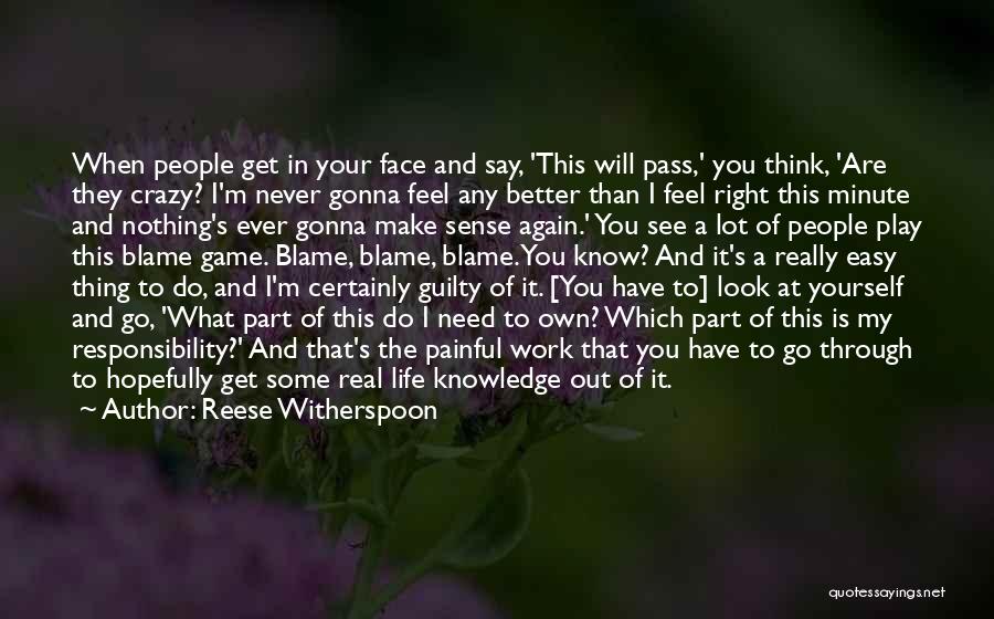 Reese Witherspoon Quotes: When People Get In Your Face And Say, 'this Will Pass,' You Think, 'are They Crazy? I'm Never Gonna Feel