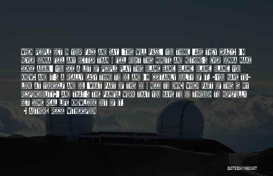 Reese Witherspoon Quotes: When People Get In Your Face And Say, 'this Will Pass,' You Think, 'are They Crazy? I'm Never Gonna Feel