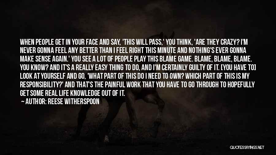 Reese Witherspoon Quotes: When People Get In Your Face And Say, 'this Will Pass,' You Think, 'are They Crazy? I'm Never Gonna Feel