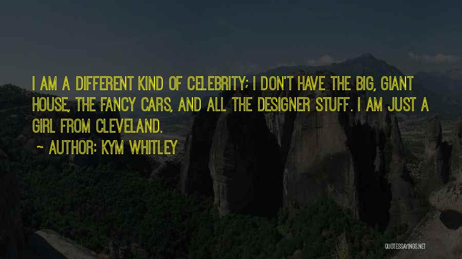 Kym Whitley Quotes: I Am A Different Kind Of Celebrity; I Don't Have The Big, Giant House, The Fancy Cars, And All The
