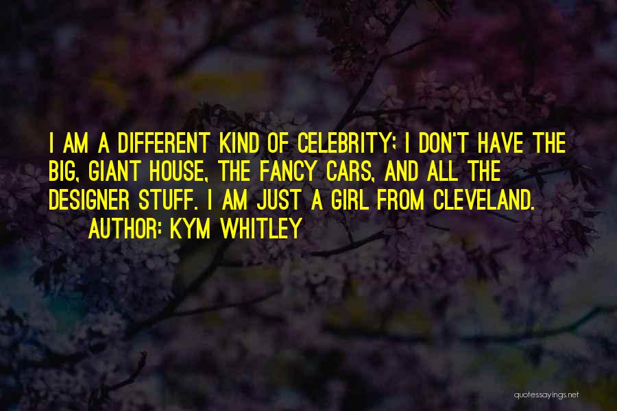 Kym Whitley Quotes: I Am A Different Kind Of Celebrity; I Don't Have The Big, Giant House, The Fancy Cars, And All The