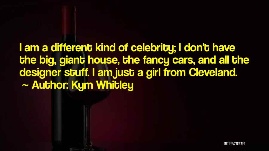 Kym Whitley Quotes: I Am A Different Kind Of Celebrity; I Don't Have The Big, Giant House, The Fancy Cars, And All The