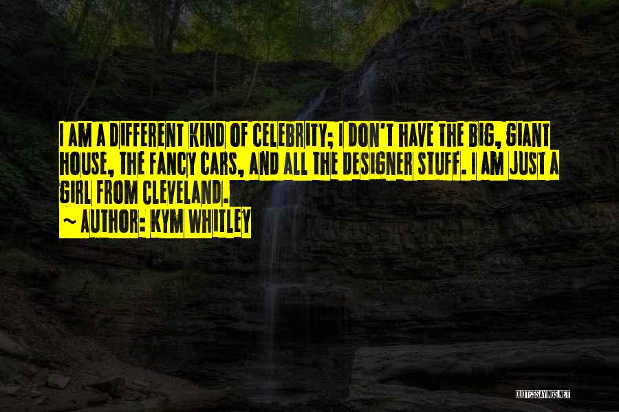 Kym Whitley Quotes: I Am A Different Kind Of Celebrity; I Don't Have The Big, Giant House, The Fancy Cars, And All The