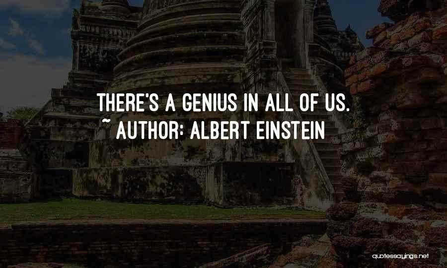 Albert Einstein Quotes: There's A Genius In All Of Us.