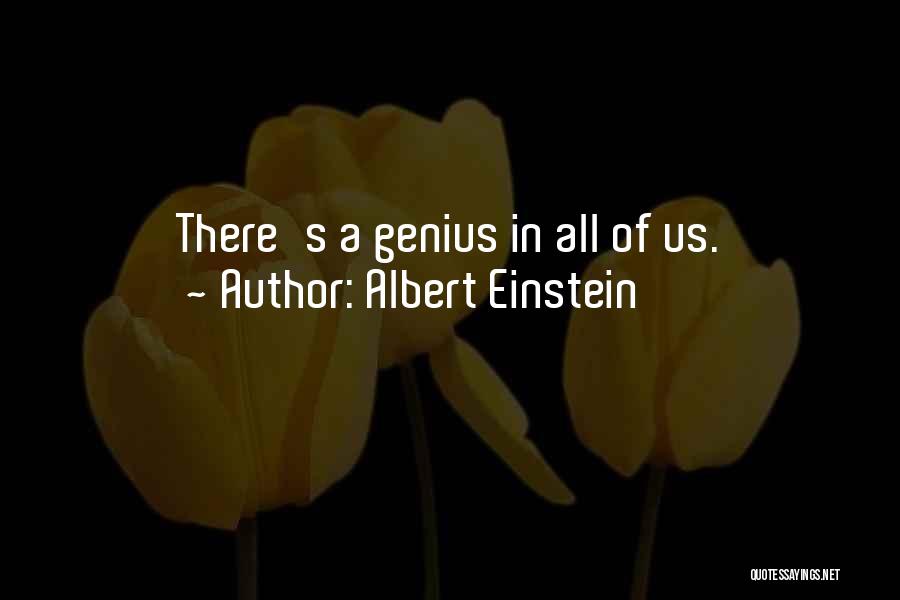 Albert Einstein Quotes: There's A Genius In All Of Us.