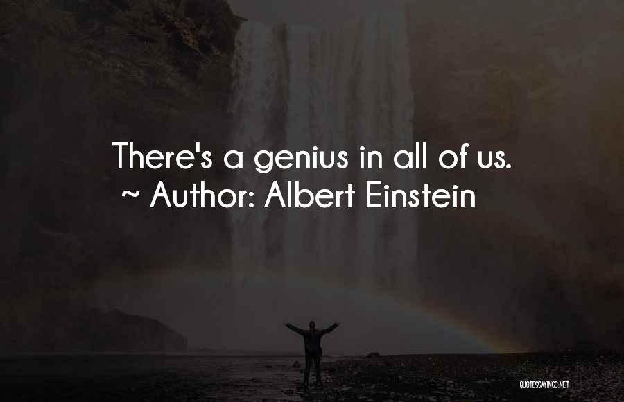 Albert Einstein Quotes: There's A Genius In All Of Us.