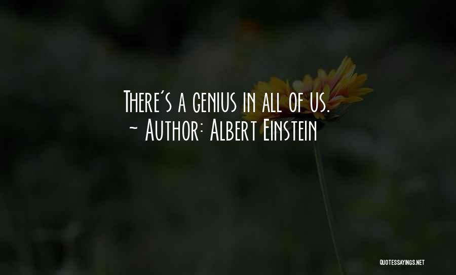 Albert Einstein Quotes: There's A Genius In All Of Us.