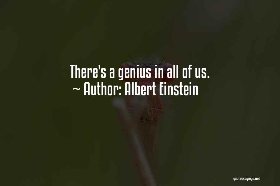 Albert Einstein Quotes: There's A Genius In All Of Us.