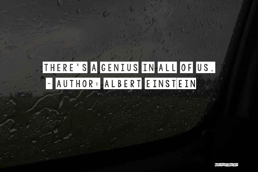 Albert Einstein Quotes: There's A Genius In All Of Us.