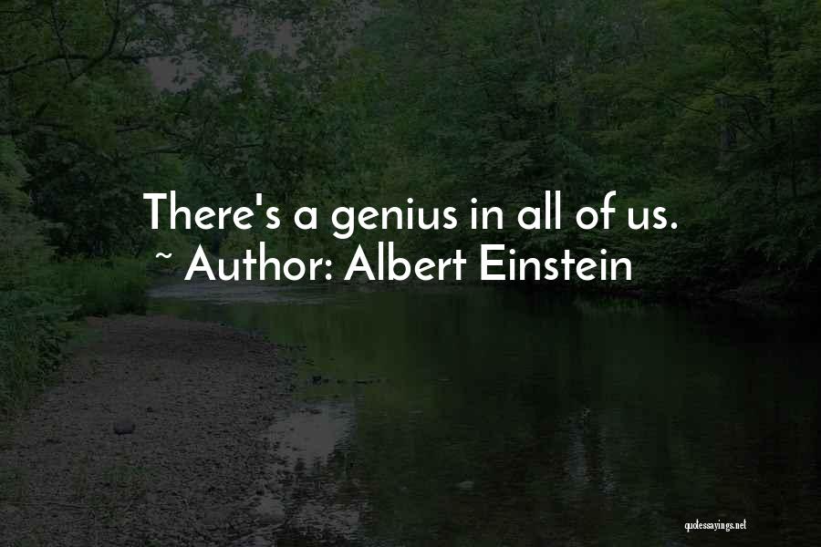 Albert Einstein Quotes: There's A Genius In All Of Us.