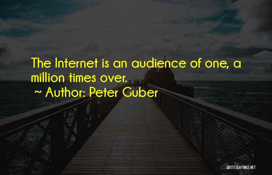 Peter Guber Quotes: The Internet Is An Audience Of One, A Million Times Over.