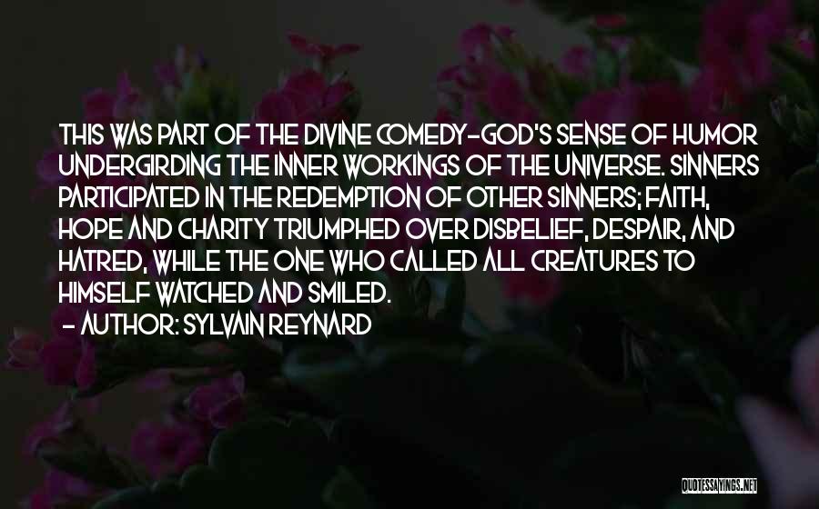 Sylvain Reynard Quotes: This Was Part Of The Divine Comedy-god's Sense Of Humor Undergirding The Inner Workings Of The Universe. Sinners Participated In