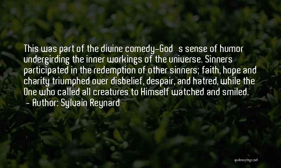 Sylvain Reynard Quotes: This Was Part Of The Divine Comedy-god's Sense Of Humor Undergirding The Inner Workings Of The Universe. Sinners Participated In