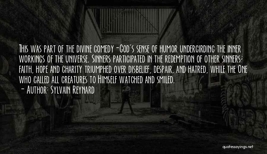 Sylvain Reynard Quotes: This Was Part Of The Divine Comedy-god's Sense Of Humor Undergirding The Inner Workings Of The Universe. Sinners Participated In