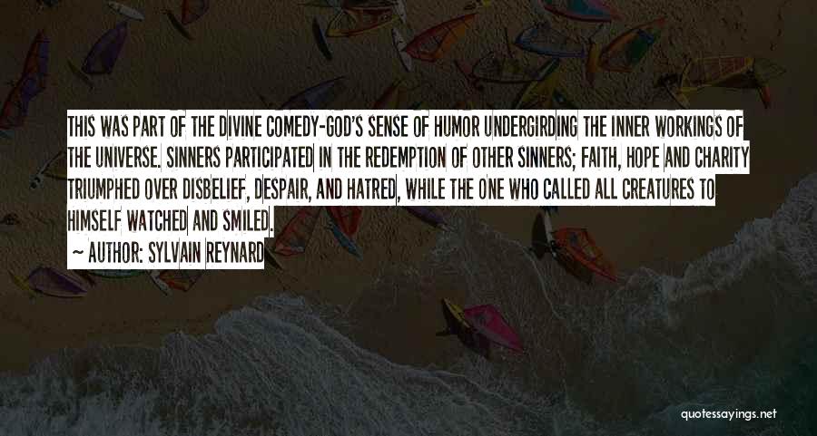 Sylvain Reynard Quotes: This Was Part Of The Divine Comedy-god's Sense Of Humor Undergirding The Inner Workings Of The Universe. Sinners Participated In