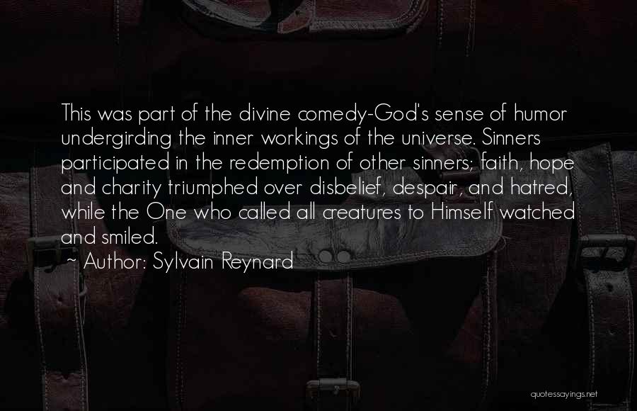 Sylvain Reynard Quotes: This Was Part Of The Divine Comedy-god's Sense Of Humor Undergirding The Inner Workings Of The Universe. Sinners Participated In