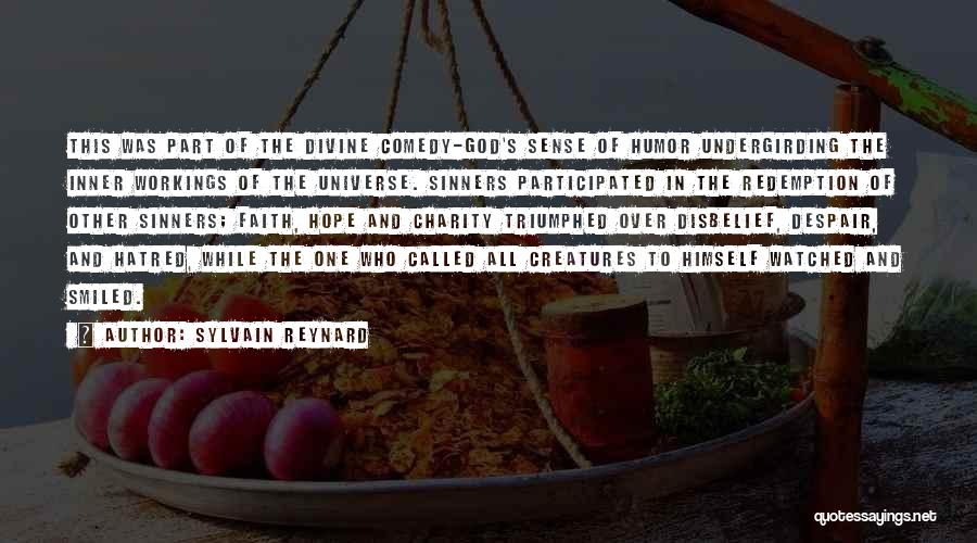 Sylvain Reynard Quotes: This Was Part Of The Divine Comedy-god's Sense Of Humor Undergirding The Inner Workings Of The Universe. Sinners Participated In