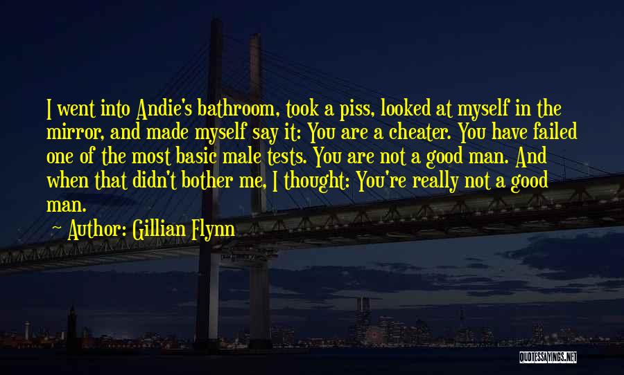 Gillian Flynn Quotes: I Went Into Andie's Bathroom, Took A Piss, Looked At Myself In The Mirror, And Made Myself Say It: You