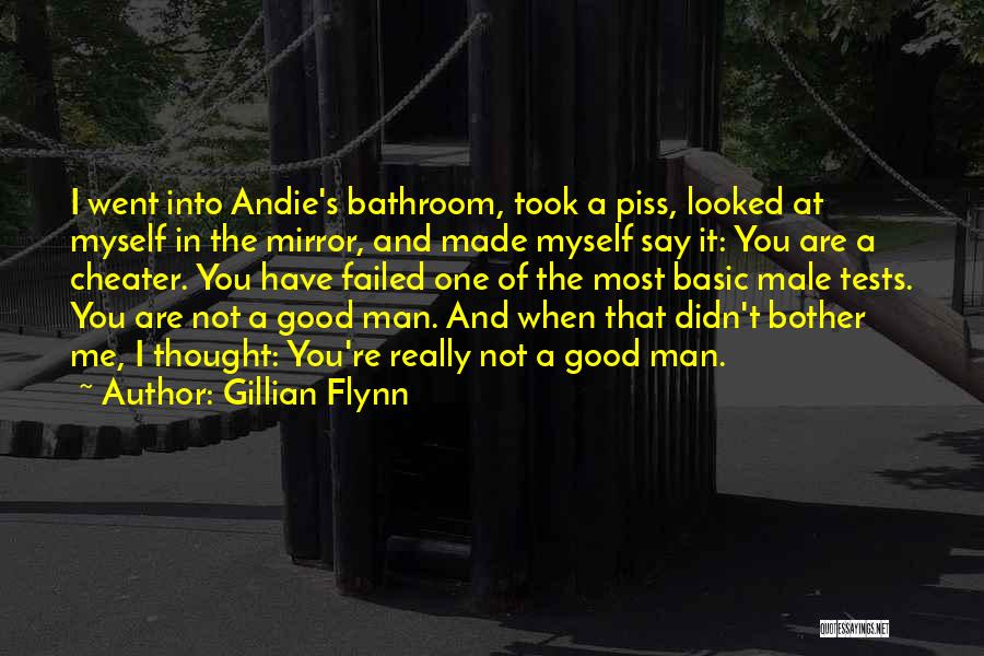 Gillian Flynn Quotes: I Went Into Andie's Bathroom, Took A Piss, Looked At Myself In The Mirror, And Made Myself Say It: You