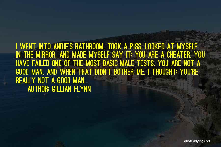 Gillian Flynn Quotes: I Went Into Andie's Bathroom, Took A Piss, Looked At Myself In The Mirror, And Made Myself Say It: You