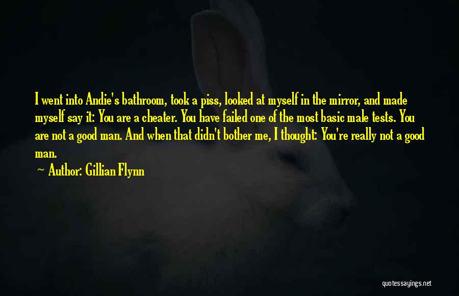 Gillian Flynn Quotes: I Went Into Andie's Bathroom, Took A Piss, Looked At Myself In The Mirror, And Made Myself Say It: You